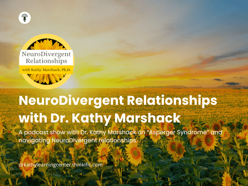 NeuroDivergent Relationships with Kathy Marshack, Ph.D.