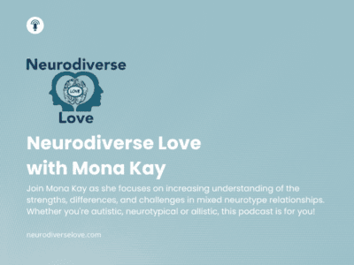 Neurodiverse Love with Mona Kay