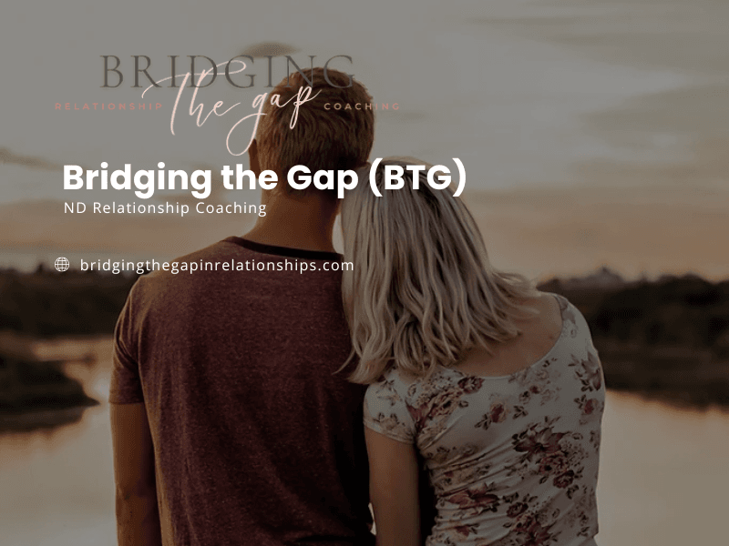 Bridging the Gap (BTG) - ND Relationship Coaching